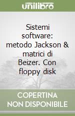 Sistemi software: metodo Jackson & matrici di Beizer. Con floppy disk libro