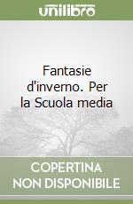 Fantasie d'inverno. Per la Scuola media libro