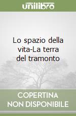 Lo spazio della vita-La terra del tramonto libro