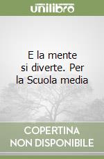 E la mente si diverte. Per la Scuola media libro