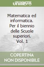 Matematica ed informatica. Per il biennio delle Scuole superiori. Vol. 1