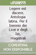 Legere est discere. Antologia latina. Per il biennio dei Licei e degli Ist. magistrali libro