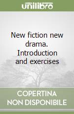 New fiction new drama. Introduction and exercises libro