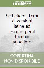 Sed etiam. Temi di versioni latine ed esercizi per il triennio superiore libro