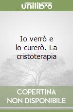 Io verrò e lo curerò. La cristoterapia libro