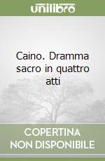 Caino. Dramma sacro in quattro atti libro