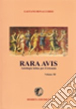 Rara avis. Antologia di autori latini. Per il triennio del Liceo classico. Vol. 3