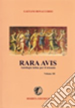 Rara avis. Antologia di autori latini. Per il triennio del Liceo classico. Vol. 3 libro