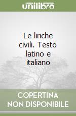 Le liriche civili. Testo latino e italiano libro