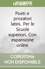 Poeti e prosatori latini. Per le Scuole superiori. Con espansione online libro