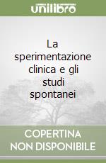 La sperimentazione clinica e gli studi spontanei libro