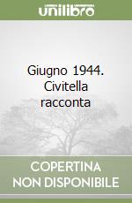 Giugno 1944. Civitella racconta