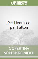 Per Livorno e per Fattori libro