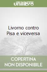 Livorno contro Pisa e viceversa libro