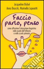 Faccio, parlo, penso. Come affrontare l'educazione linguistica nella scuola dell' infanzia e nella scuola primaria