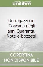 Un ragazzo in Toscana negli anni Quaranta. Note e bozzetti