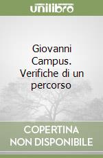 Giovanni Campus. Verifiche di un percorso