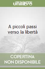 A piccoli passi verso la libertà libro