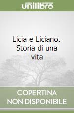 Licia e Liciano. Storia di una vita