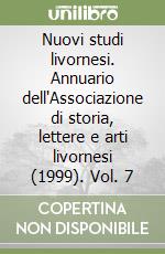 Nuovi studi livornesi. Annuario dell'Associazione di storia, lettere e arti livornesi (1999). Vol. 7 libro