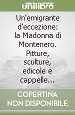 Un'emigrante d'eccezione: la Madonna di Montenero. Pitture, sculture, edicole e cappelle lontane