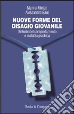 Nuove forme del disagio giovanile. Disturbi del comportamento e malattia psichica libro