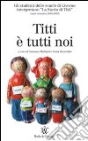 Titti è tutti noi libro di Malfanti S. (cur.) Barsottini S. (cur.)