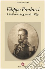 Filippo Paulucci. L'italiano che governò a Riga