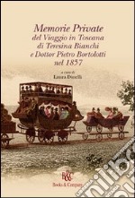 Memorie private del viaggio in Toscana di Teresina Bianchi e Dott. Pietro Bortolotti nel 1857 libro