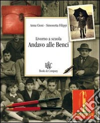 Livorno a scuola. Andavo alle Benci libro