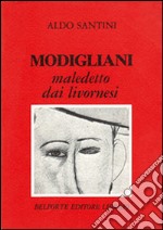 Modigliani maledetto dai livornesi libro