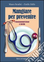 Mangiare per prevenire. L'immunonutrizione a tavola libro