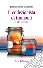 Il collezionista di tramonti e altri racconti