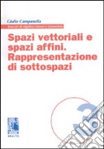 Spazi vettoriali e spazi affini. Rappresentazione di sottospazi libro