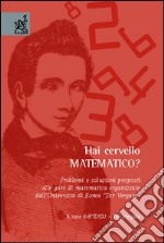 Hai cervello matematico? Problemi e soluzioni proposti alle gare di matematica organizzate dall'Università di Roma «Tor Vergata» libro