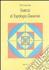 Esercizi di topologia generale libro di Campanella Giulio