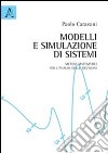 Modelli e simulazione di sistemi. Metodi matematici per l'analisi delle decisioni libro