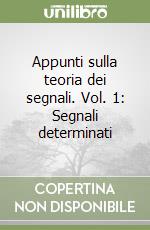 Appunti sulla teoria dei segnali. Vol. 1: Segnali determinati