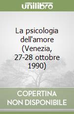 La psicologia dell'amore (Venezia, 27-28 ottobre 1990) libro