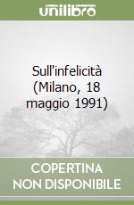 Sull'infelicità (Milano, 18 maggio 1991) libro