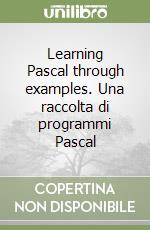 Learning Pascal through examples. Una raccolta di programmi Pascal