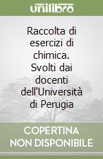 Raccolta di esercizi di chimica. Svolti dai docenti dell'Università di Perugia libro