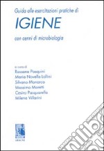 Guida alle esercitazioni pratiche di igiene. Con cenni di microbiologia libro