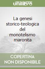 La genesi storico-teologica del monotelismo maronita libro