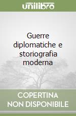 Guerre diplomatiche e storiografia moderna libro