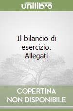 Il bilancio di esercizio. Allegati libro