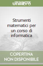 Strumenti matematici per un corso di informatica libro