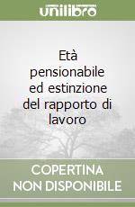 Età pensionabile ed estinzione del rapporto di lavoro libro