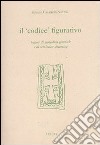 Il codice figurativo. Letture di semiotica generale e di semiotica sistemica libro di Casartelli Novelli Silvana