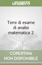 Temi di esame di analisi matematica 2